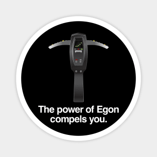 The Power of Egon Compels You Magnet